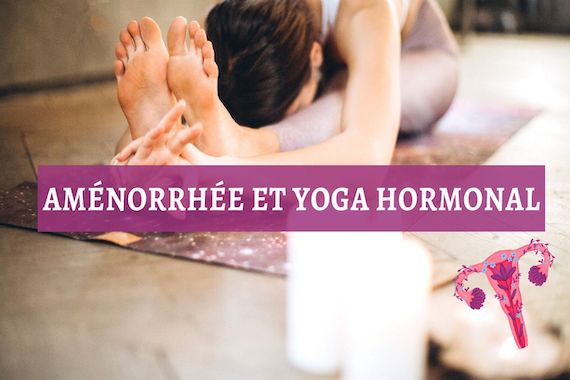 Aménorrhée et Yoga hormonal - Alexandra portail Naturopathe