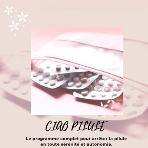 CIAO PILULE - Le programme complet pour arrêter la pilule en toute sérénité et autonomie